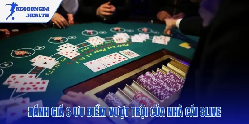 Các ưu điểm vượt trội tạo nên uy tín thương hiệu 8LIVE