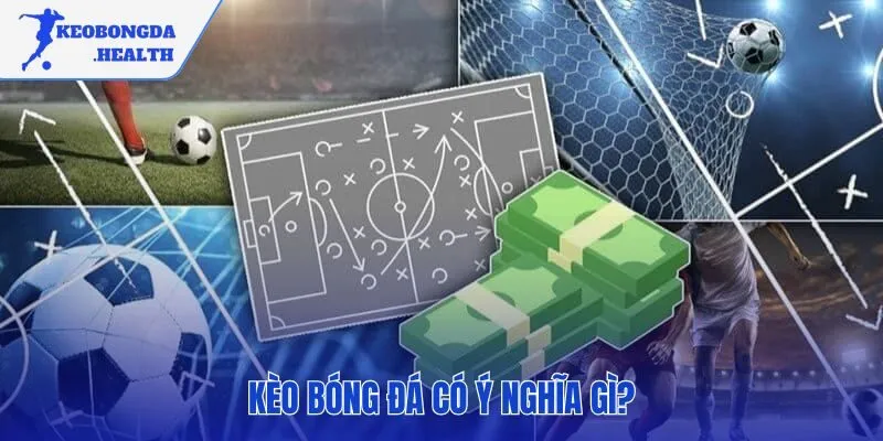 Kèo bóng đá thể hiện đánh giá khách quan về sức mạnh hai đội