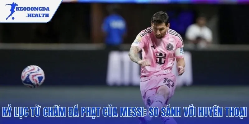 Messi đứng cạnh các huyền thoại sút phạt vĩ đại nhất