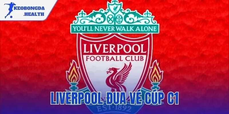 Liverpool đua vé cúp C1