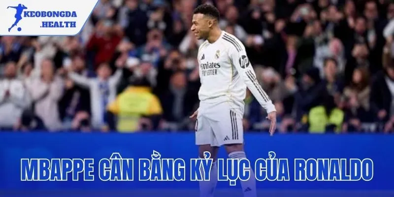 Mbappe cân bằng kỷ lục của Ronaldo