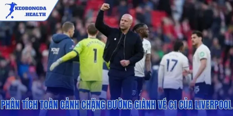 Các yếu tố then chốt cho Liverpool đua vé cúp C1