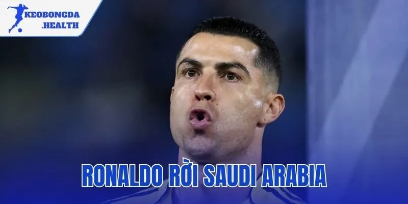 Ronaldo rời Saudi Arabia