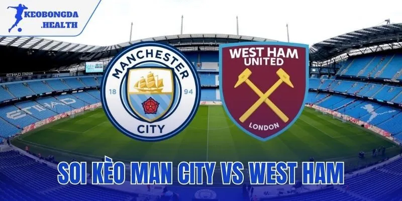 Soi Kèo Man City Vs West Ham